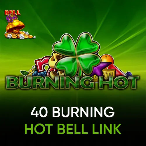 40 Burning Hot Bell Link